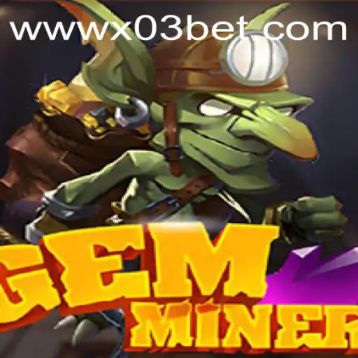 Exploring the Magical World of GemMiner and X03.bet